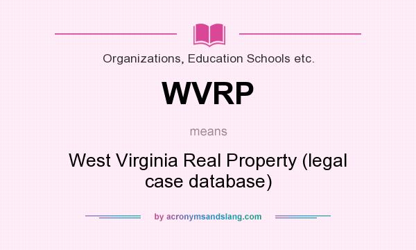 What does WVRP mean? It stands for West Virginia Real Property (legal case database)