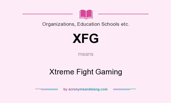 What does XFG mean? It stands for Xtreme Fight Gaming