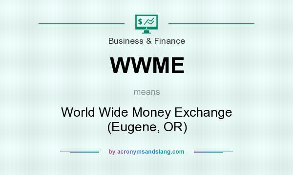 What does WWME mean? It stands for World Wide Money Exchange (Eugene, OR)
