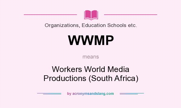 What does WWMP mean? It stands for Workers World Media Productions (South Africa)