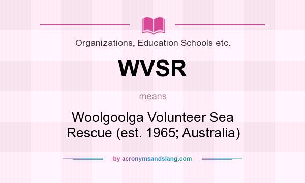 What does WVSR mean? It stands for Woolgoolga Volunteer Sea Rescue (est. 1965; Australia)