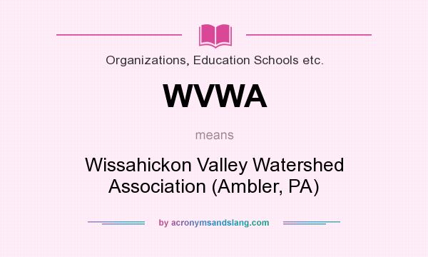 What does WVWA mean? It stands for Wissahickon Valley Watershed Association (Ambler, PA)