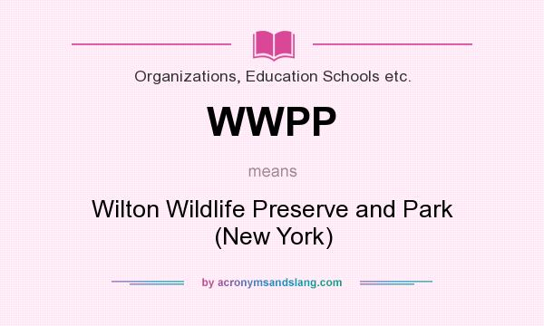 What does WWPP mean? It stands for Wilton Wildlife Preserve and Park (New York)