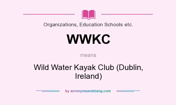 What does WWKC mean? It stands for Wild Water Kayak Club (Dublin, Ireland)