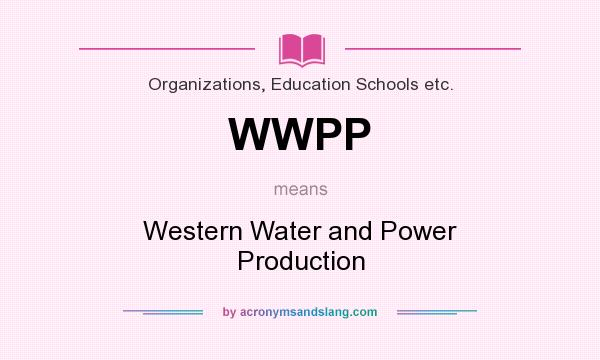 What does WWPP mean? It stands for Western Water and Power Production