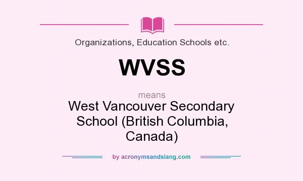 What does WVSS mean? It stands for West Vancouver Secondary School (British Columbia, Canada)