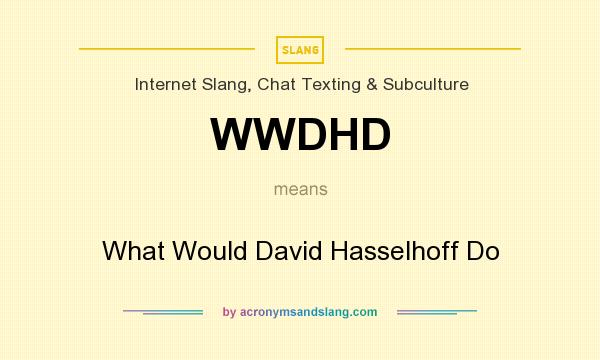 What does WWDHD mean? It stands for What Would David Hasselhoff Do