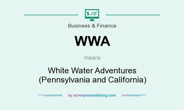 What does WWA mean? It stands for White Water Adventures (Pennsylvania and California)