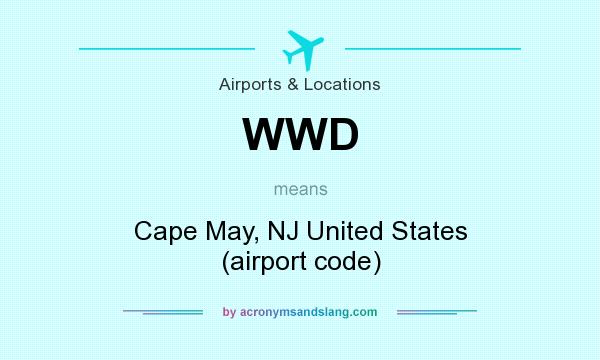 What does WWD mean? It stands for Cape May, NJ United States (airport code)