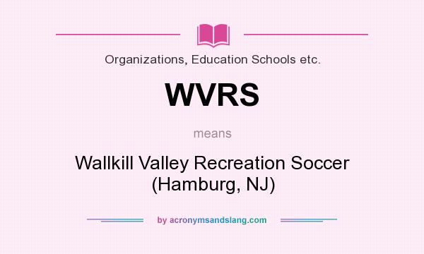 What does WVRS mean? It stands for Wallkill Valley Recreation Soccer (Hamburg, NJ)