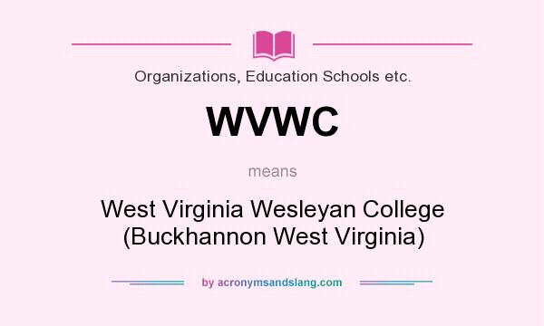 What does WVWC mean? It stands for West Virginia Wesleyan College (Buckhannon West Virginia)