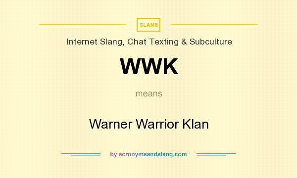 What does WWK mean? It stands for Warner Warrior Klan