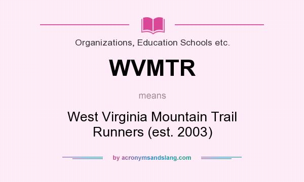 What does WVMTR mean? It stands for West Virginia Mountain Trail Runners (est. 2003)