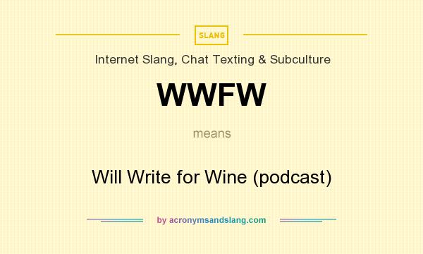 What does WWFW mean? It stands for Will Write for Wine (podcast)