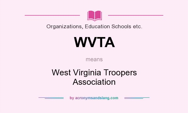 What does WVTA mean? It stands for West Virginia Troopers Association