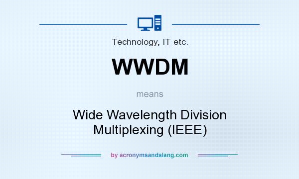 What does WWDM mean? It stands for Wide Wavelength Division Multiplexing (IEEE)