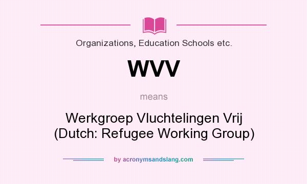 What does WVV mean? It stands for Werkgroep Vluchtelingen Vrij (Dutch: Refugee Working Group)