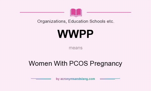 What does WWPP mean? It stands for Women With PCOS Pregnancy