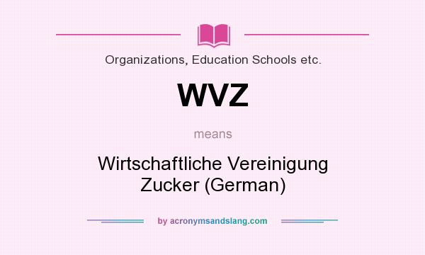 What does WVZ mean? It stands for Wirtschaftliche Vereinigung Zucker (German)