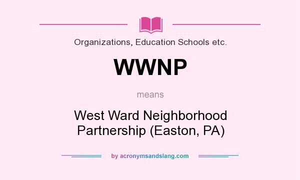 What does WWNP mean? It stands for West Ward Neighborhood Partnership (Easton, PA)