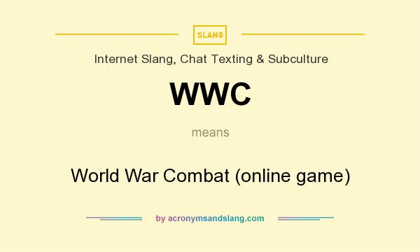 What does WWC mean? It stands for World War Combat (online game)