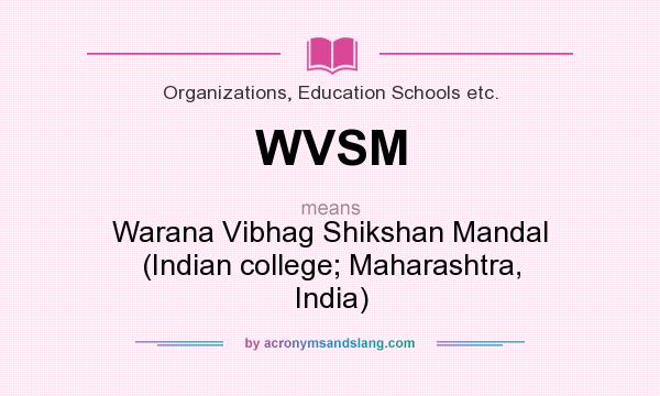 What does WVSM mean? It stands for Warana Vibhag Shikshan Mandal (Indian college; Maharashtra, India)