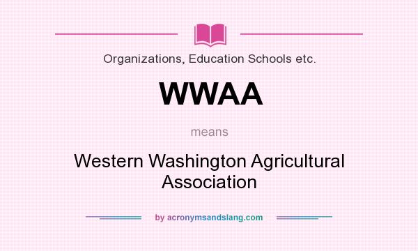 What does WWAA mean? It stands for Western Washington Agricultural Association