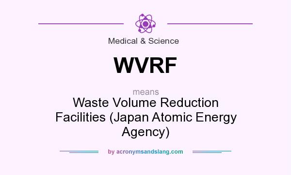 What does WVRF mean? It stands for Waste Volume Reduction Facilities (Japan Atomic Energy Agency)