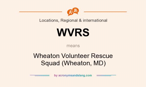 What does WVRS mean? It stands for Wheaton Volunteer Rescue Squad (Wheaton, MD)