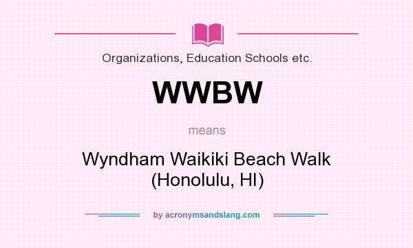 What does WWBW mean? It stands for Wyndham Waikiki Beach Walk (Honolulu, HI)