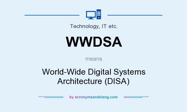 What does WWDSA mean? It stands for World-Wide Digital Systems Architecture (DISA)
