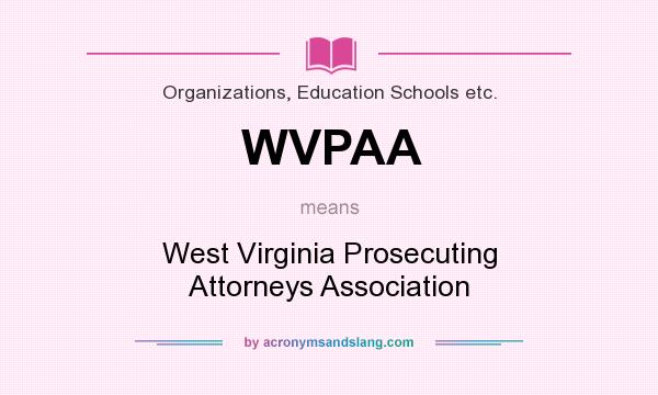 What does WVPAA mean? It stands for West Virginia Prosecuting Attorneys Association