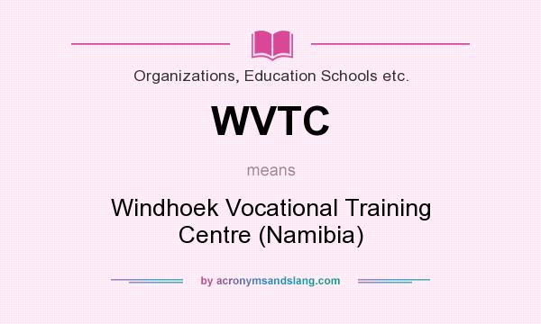 What does WVTC mean? It stands for Windhoek Vocational Training Centre (Namibia)