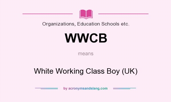 What does WWCB mean? It stands for White Working Class Boy (UK)