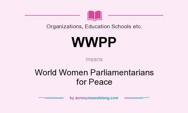 What does WWPP mean? It stands for World Women Parliamentarians for Peace