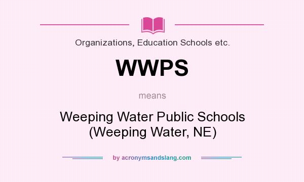 What does WWPS mean? It stands for Weeping Water Public Schools (Weeping Water, NE)
