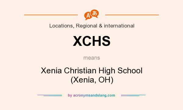 What does XCHS mean? It stands for Xenia Christian High School (Xenia, OH)