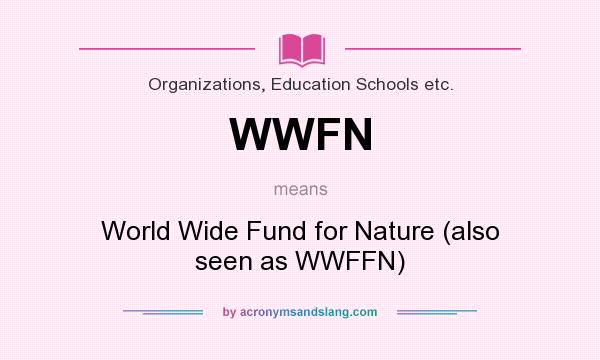What does WWFN mean? It stands for World Wide Fund for Nature (also seen as WWFFN)