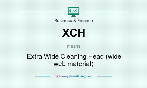 What does XCH mean? It stands for Extra Wide Cleaning Head (wide web material)