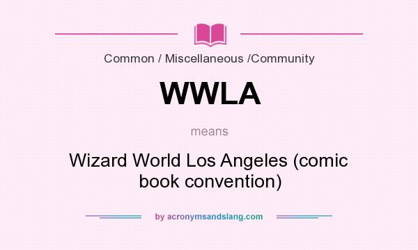 What does WWLA mean? It stands for Wizard World Los Angeles (comic book convention)