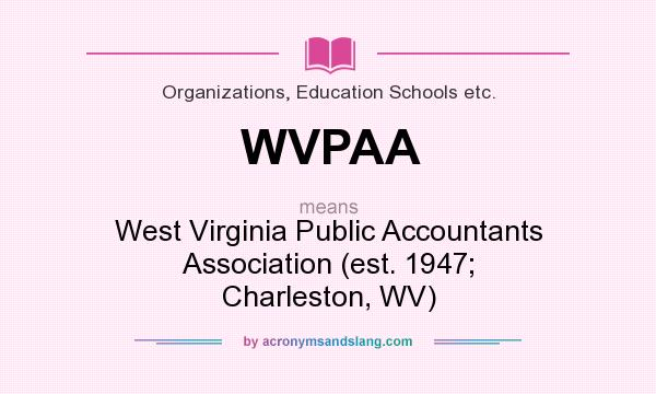 What does WVPAA mean? It stands for West Virginia Public Accountants Association (est. 1947; Charleston, WV)