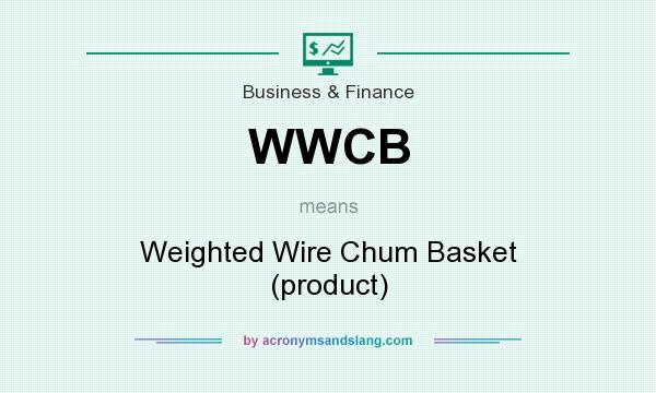 What does WWCB mean? It stands for Weighted Wire Chum Basket (product)