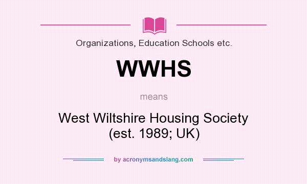 What does WWHS mean? It stands for West Wiltshire Housing Society (est. 1989; UK)