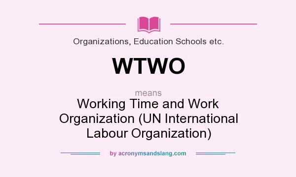 What does WTWO mean? It stands for Working Time and Work Organization (UN International Labour Organization)