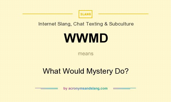 What does WWMD mean? It stands for What Would Mystery Do?