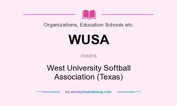 What does WUSA mean? It stands for West University Softball Association (Texas)