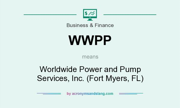 What does WWPP mean? It stands for Worldwide Power and Pump Services, Inc. (Fort Myers, FL)