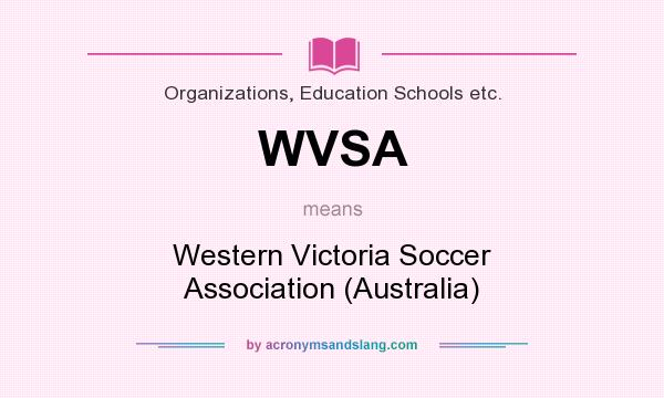 What does WVSA mean? It stands for Western Victoria Soccer Association (Australia)