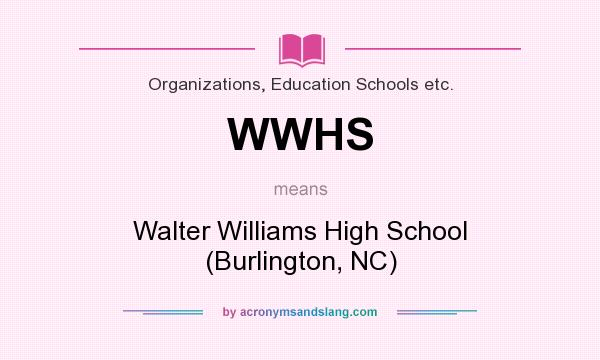 What does WWHS mean? It stands for Walter Williams High School (Burlington, NC)