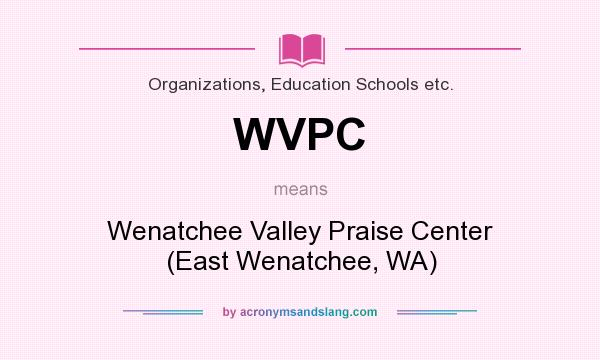 What does WVPC mean? It stands for Wenatchee Valley Praise Center (East Wenatchee, WA)
